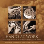 Hands at Work—Portraits and Profiles of People Who Work with Their Hands by Iris Graville and Summer Moon Scriver.