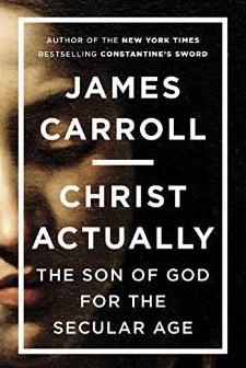 Christ_Actually__The_Son_of_God_for_the_Secular_Age__James_Carroll__9780670786039__Amazon_com__Books