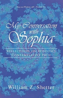 My_Conversation_with_Sophia__Reflections_on_Wisdom_s_Contemplative_Path__William_Z__Shetter__9781491745021__Amazon_com__Books