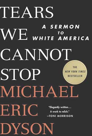 Tears We Cannot Stop: A Sermon to White America - Friends Journal