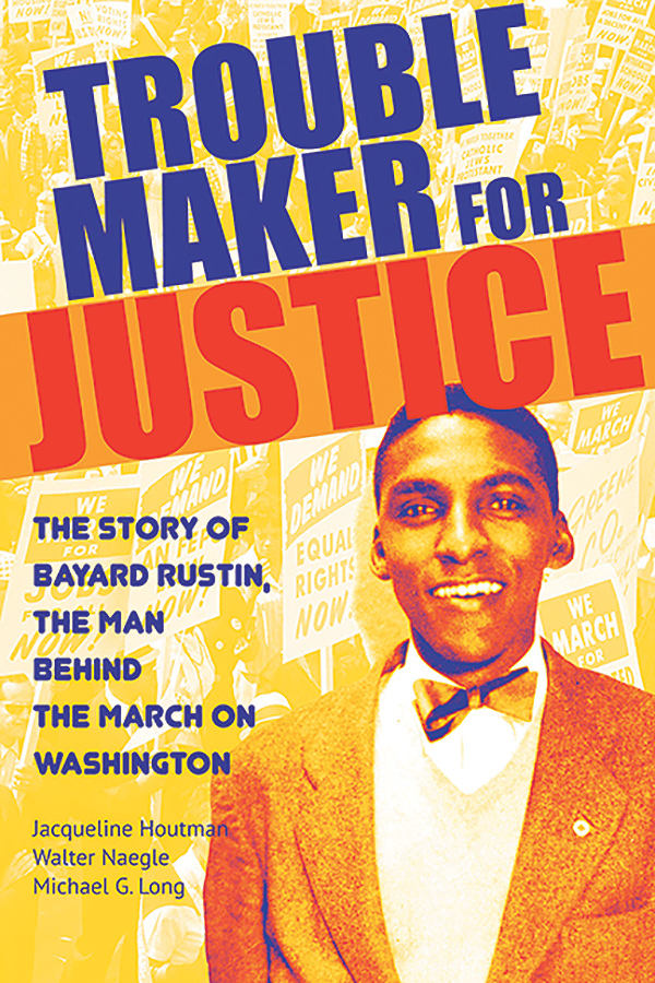 The cover of "Troublemaker for Justice: The Story of Bayard Rustin, the Man Behind the March on Washington," by Jacqueline Houtman, Walter Naegle, and Michael G. Long.