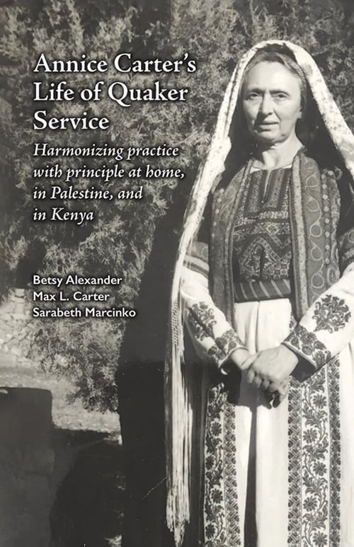 La vida de servicio cuáquero de Annice Carter: armonizando la práctica con el principio en casa, en Palestina y en Kenia