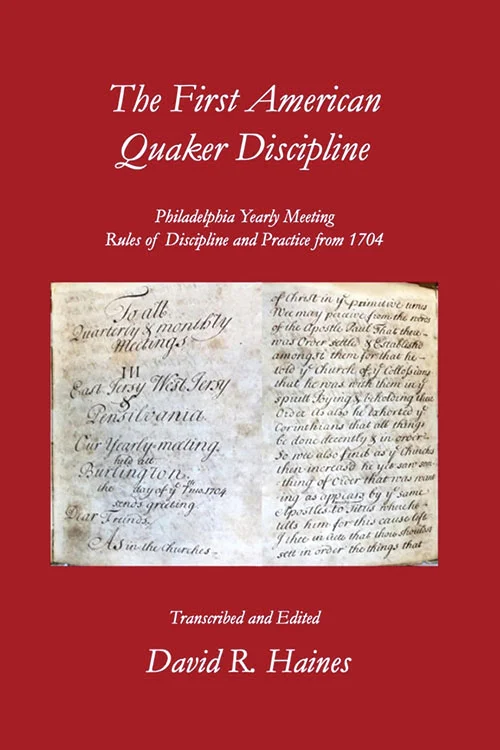 Nidhamu ya Kwanza ya Waamerika wa Quaker: Kanuni za Mkutano wa Kila Mwaka wa Philadelphia wa Nidhamu na Mazoezi kutoka 1704.