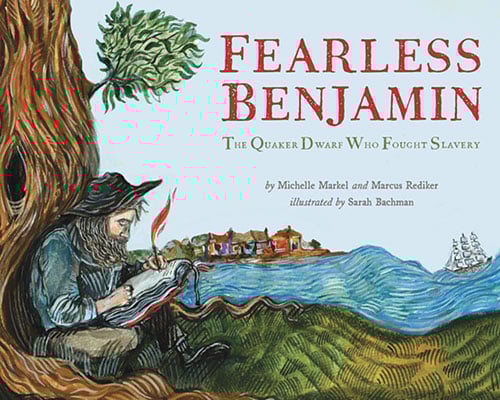 Fearless Benjamin: The Quaker Dwarf Who Fought Slavery