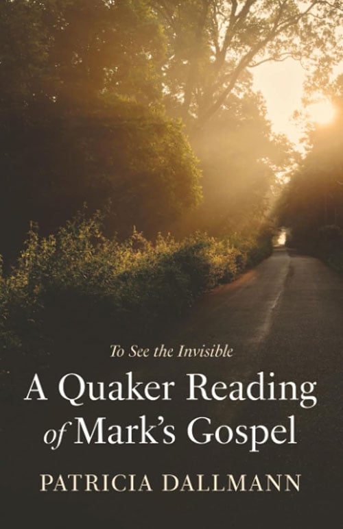 A Quaker Reading of Mark's Gospel by Patricia Dallmann