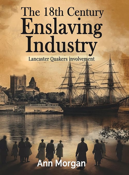 In Brief: The 18th Century Enslaving Industry: Lancaster Quakers involvement